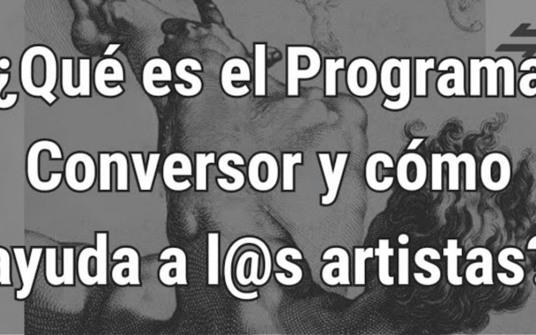 Programa CONVERSOR: Herramientas económicas y de gestión para que l@s artistas vivan de su arte